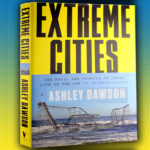Image of book cover of Ashley Dawson’s new book “Extreme Cities: The Peril and Promise of Urban Life in the Age of Climate Change”