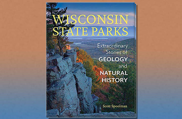 Wisconsin State Parks Extraordinary Stories of Geology and Natural History