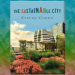 Cover Image of author Steven Cohen's book "The Sustainable City"