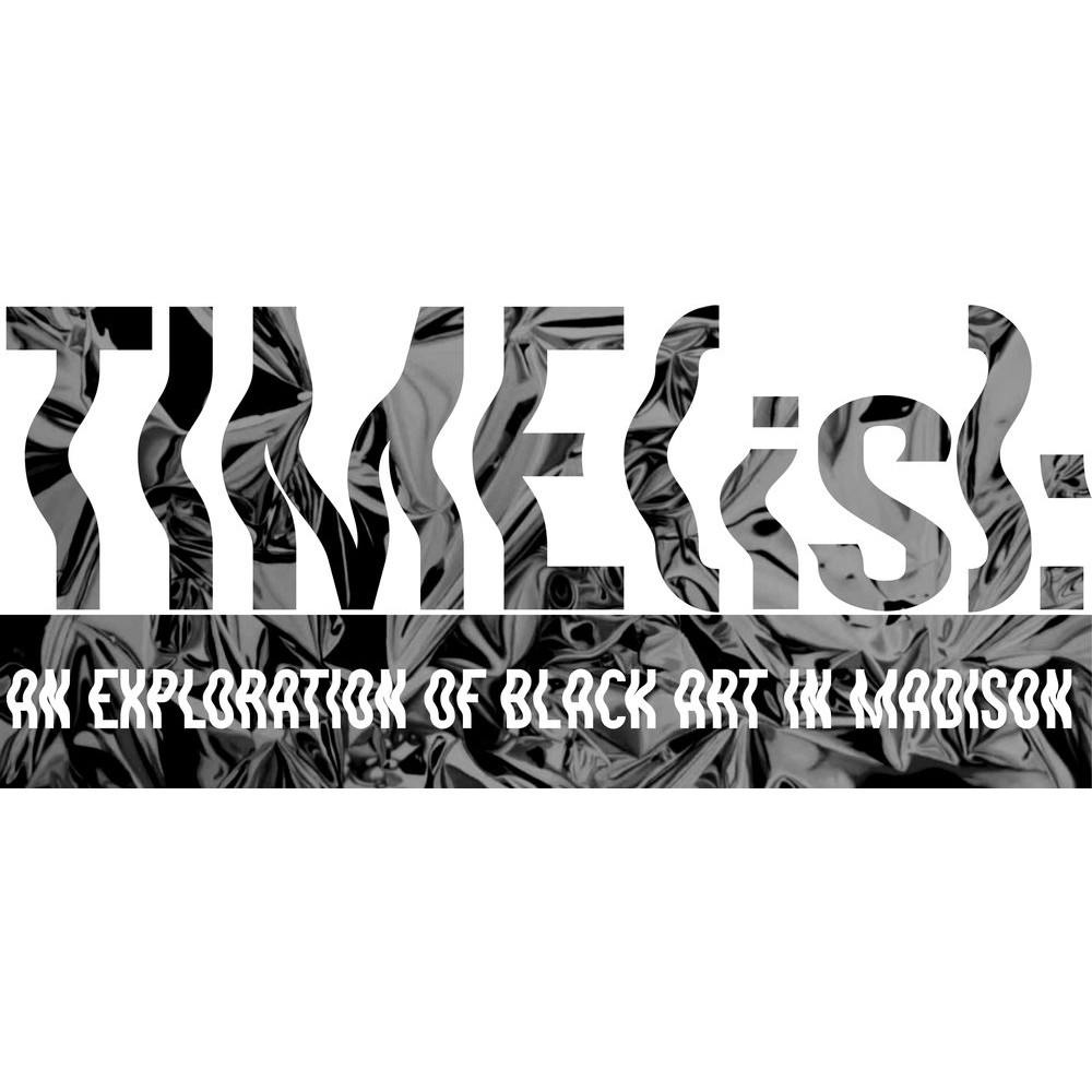 Time (Is): An Exploration of Black Art in Madison